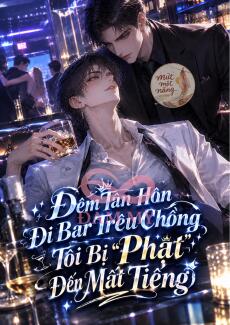 Đêm Tân Hôn Đi Bar Trêu Chồng, Tôi Bị ‘Phạt’ Đến Mất Tiếng