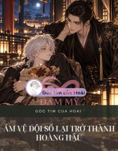 ÁM VỆ ĐỘI SỔ LẠI TRỞ THÀNH HOÀNG HẬU