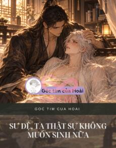 Sư Đệ, Ta Thật Sự Không Muốn Sinh Nữa