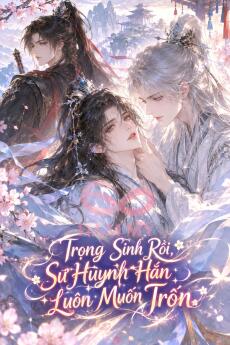 Trọng Sinh Rồi, Sư Huynh Hắn Luôn Muốn Trốn