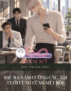 SAU BA NĂM CƯỠNG CẦU, TÔI CUỐI CÙNG CŨNG MỆT RỒI