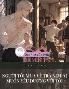 NGƯỜI TÔI MUA VỀ TRẢ NỢ LẠI MUỐN YÊU ĐƯƠNG VỚI TÔI