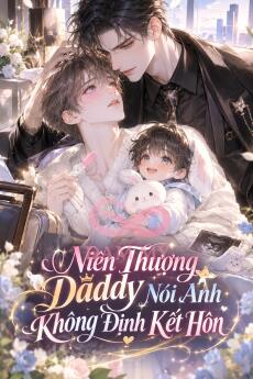 Niên Thượng Daddy Nói Anh Không Định Kết Hôn