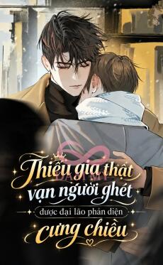 Thiếu Gia Thật Vạn Người Ghét Được Đại Lão Phản Diện Cưng Chiều