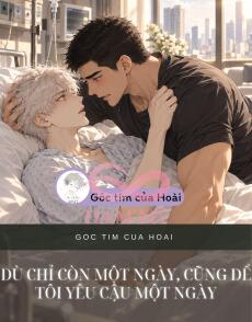 DÙ CHỈ CÒN MỘT NGÀY, CŨNG ĐỂ TÔI YÊU CẬU MỘT NGÀY